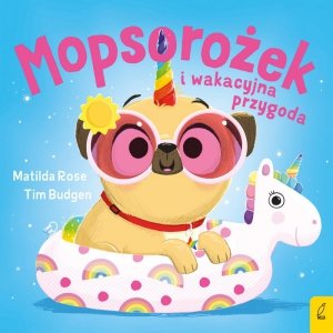 Mopsorożek i wakacyjna przygoda. Sklepik z magicznymi zwierzętami