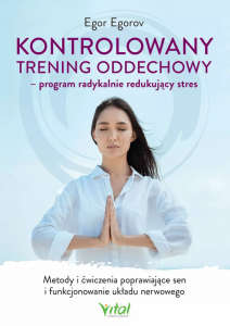 Kontrolowany trening oddechowy. Program radykalnie redukujący stres