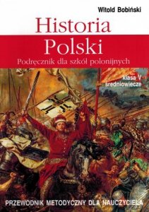 Historia Polski 5. Przewodnik metodyczny dla nauczyciela. Klasa V Średniowiecze 