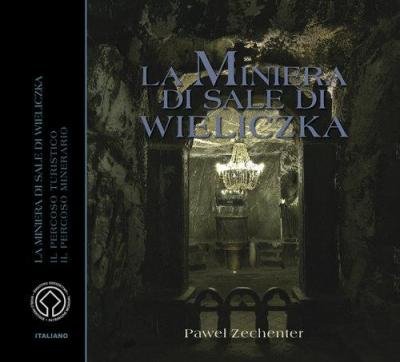 Kopalnia Soli Wieliczka. Wersja włoska. La Miniera di Sale di Wieliczka. Il Percoso Turistico. Il Percoso Minerario 