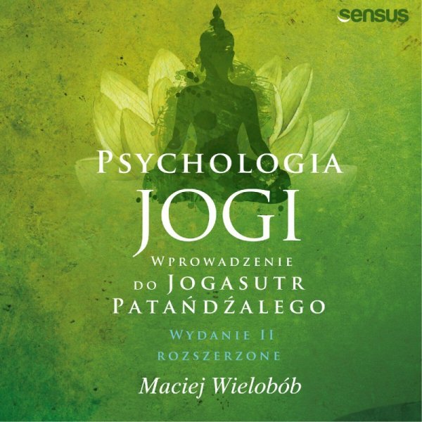 Psychologia jogi. Wprowadzenie do "Jogasutr" Patańdźalego. Wydanie II rozszerzone -  audiobook