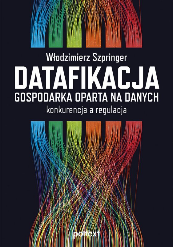 Datafikacja. Gospodarka oparta na danych. Konkurencja a regulacja (EBOOK)