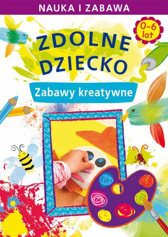 Zdolne dziecko. Zabawy kreatywne. 0-6 lat (EBOOK)