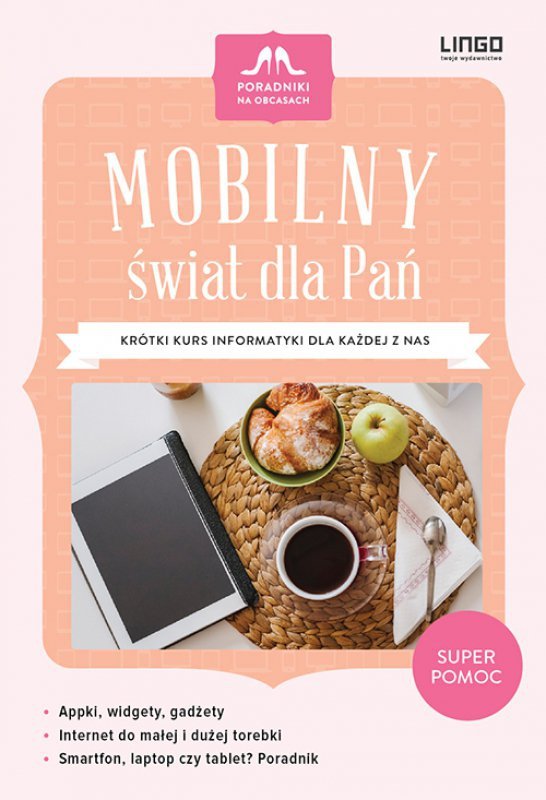 Mobilny świat dla Pań. Krótki kurs informatyki dla każdej z nas. Ebook (EBOOK)