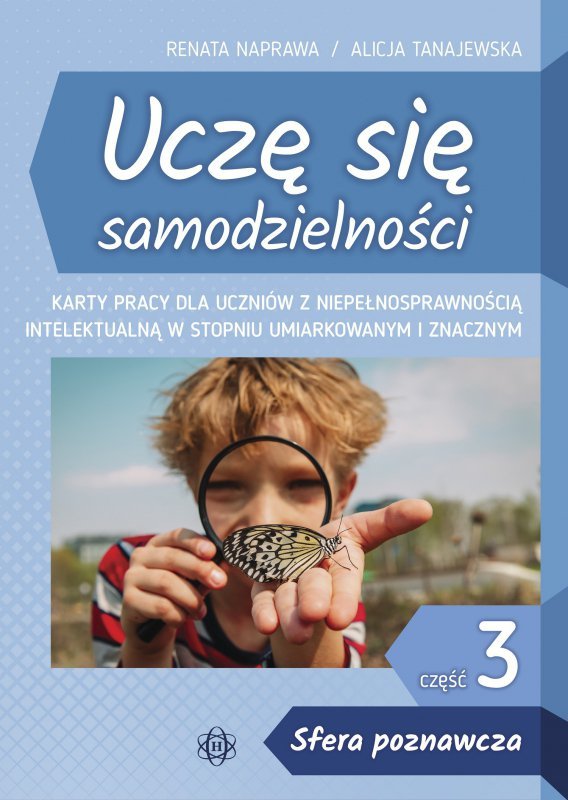 Uczę się samodzielności część 3 Sfera poznawcza Karty pracy dla uczniów z niepełnosprawnością intelektualną w stopniu umiarkowan