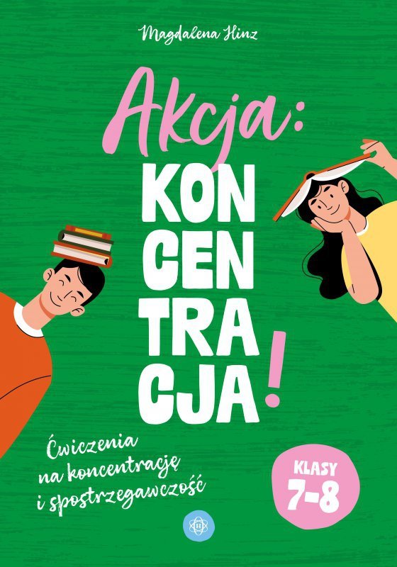 Akcja: Koncentracja! Ćwiczenia na koncentrację i spostrzegawczość klasy 7–8