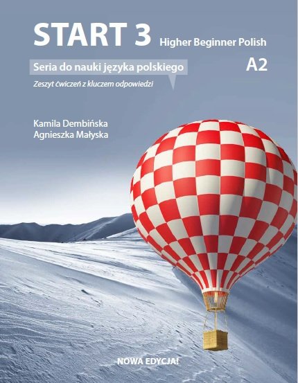 Start 3 Higher Beginner Polish. Zeszyt ćwiczeń z kluczem do nauki języka polskiego na poziomie A2 