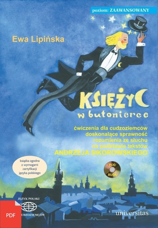 Księżyc w butonierce. Ćwiczenia dla cudzoziemców doskonalące sprawność rozumienia ze słuchu na podstawie tekstów Andrzeja Sikorowskiego EBOOK PDF (B2,C1-C2) 