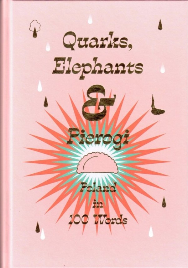 Quarks, Elephants &amp; Pierogi. Poland in 100 Words