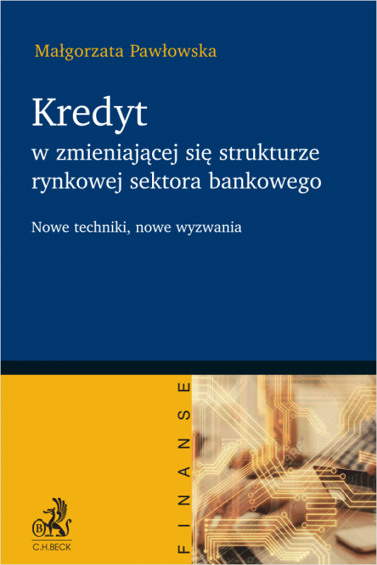 Kredyt w zmieniającej się strukturze rynkowej sektora bankowego - nowe techniki, nowe wyzwania