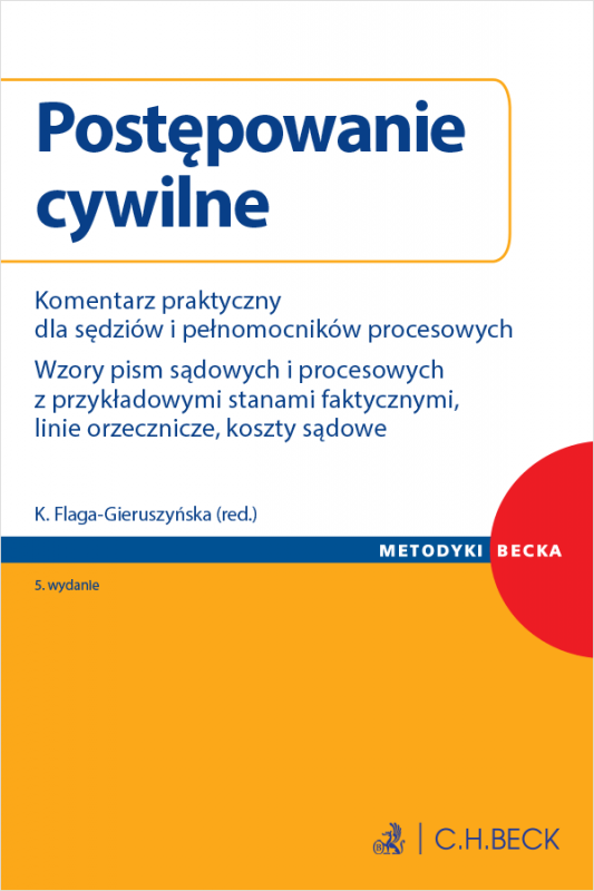 Postępowanie cywilne. Komentarz praktyczny dla sędziów i pełnomocników procesowych. Wzory pism sądowych i procesowych z przykład