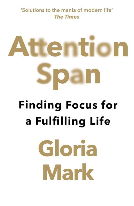 Attention Span. Finding Focus for a Fulfilling Life