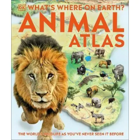 What's Where on Earth? Animal Atlas. The World's Wildlife as You've Never Seen it Before