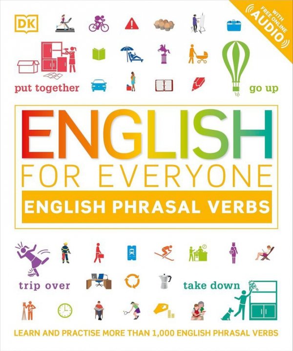 English for Everyone. English Phrasal Verbs. Learn and Practise More Than 1,000 English Phrasal Verb