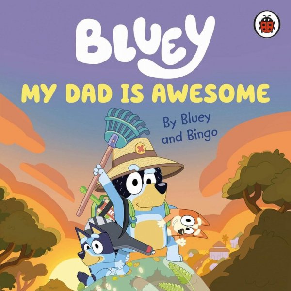 Bluey. My Dad Is Awesome