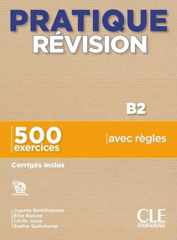 Pratique revision B2. 500 exercices, corriges inclus