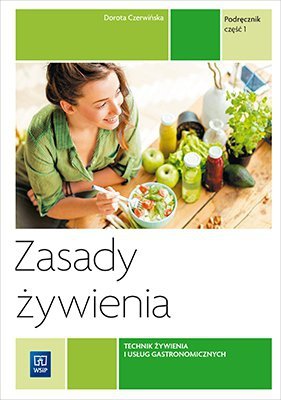 Zasady żywienia. Podręcznik cz.1 Technik żywienia i usług gastronomicznych. Wyd. 2021