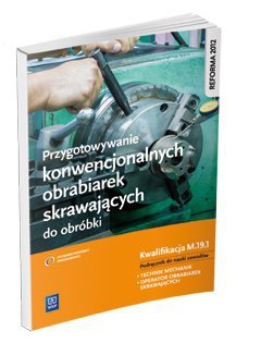 Przygotowywanie konwencjonalnych obrabiarek skrawających do obróbki Kwalifikacja M.19.1 Podr (S)
