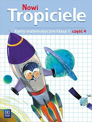 Nowi Tropiciele. Szkoła podstawowa klasa 1. Matematyka część 4