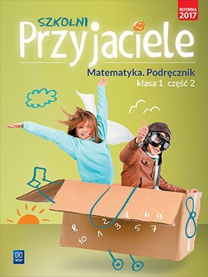 Szkolni przyjaciele. Szkoła podstawowa klasa 1. Matematyka. Podręcznik część 2