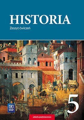Historia. Szkoła podstawowa klasa 5. Zeszt ćwiczeń