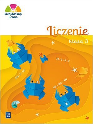 Kalejdoskop ucznia. Szkoła podstawowa klasa 3. Liczenie