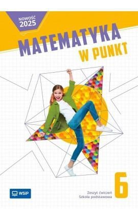 Matematyka w punkt. Szkoła podstawowa klasa 6. Zeszyt ćwiczeń
