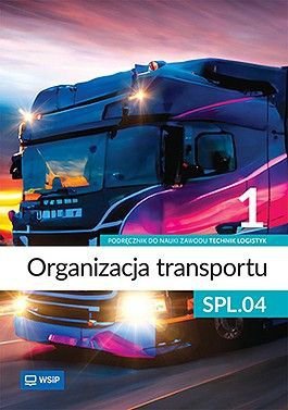 Organizacja transportu. Kwalifikacja SPL.04. Podręcznik do zawodu technik logistyk. Cz. 1