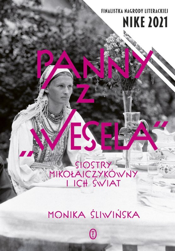 Panny z Wesela. Siostry Mikołajczykówny i ich świat. Monika Śliwińska