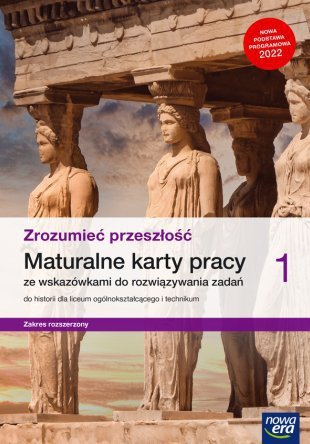 Zrozumieć przeszłość 1. Liceum i technikum. Maturalne karty pracy. Zakres rozszerzony. Nowa edycja 2