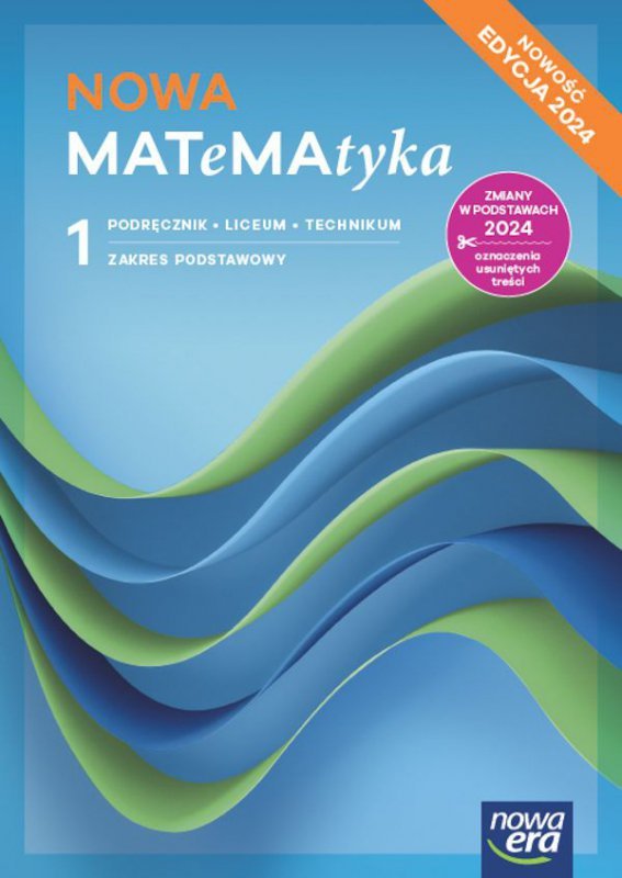 NOWA MATeMAtyka 1. Liceum i technikum. Podręcznik. Zakres podstawowy. Nowość Edycja 2024