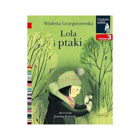 Lola i ptaki. Czytam sobie. Poziom 3