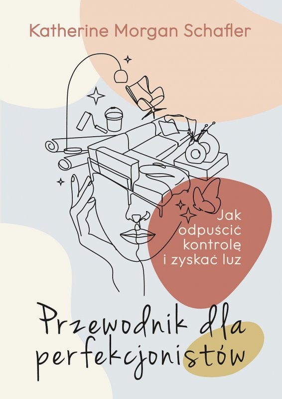Przewodnik dla perfekcjonistów. Jak odpuścić kontrolę i zyskać luz