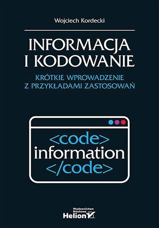 Informacja i kodowanie. Krótkie wprowadzenie z przykładami zastosowań