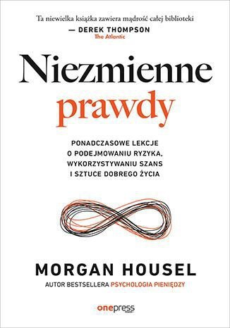Niezmienne prawdy. Ponadczasowe lekcje o podejmowaniu ryzyka, wykorzystywaniu szans i sztuce dobrego