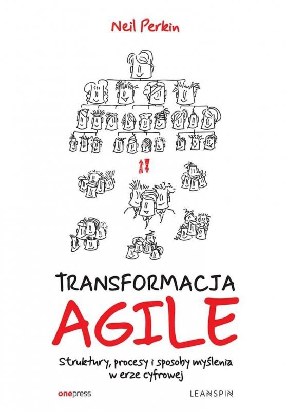 Transformacja Agile. Struktury, procesy i sposoby myślenia w erze cyfrowej