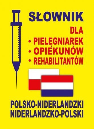 Słownik dla pielęgniarek, opiekunów, rehabilitantów polsko-niderlandzki niderlandzko-polski