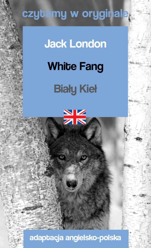 Czytamy w Oryginale. White Fang. Biały Kieł. Wydanie 2023