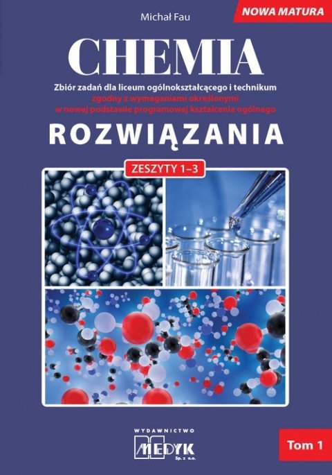 Chemia. Zbiór zadań dla liceum ogólnokształcącego i technikum. Nowa Matura. Rozwiązania. Zeszyty 1-3