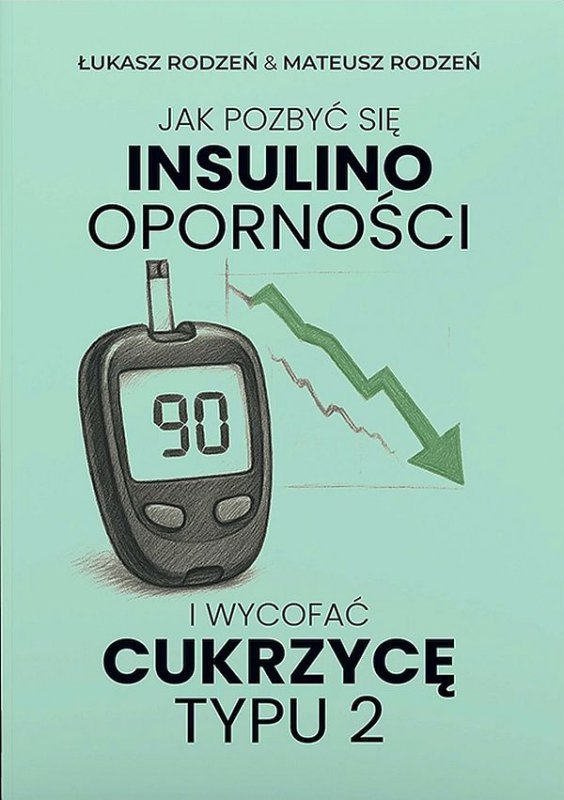 Jak pozbyć się insulinooporności i wycofać cukrzycę typu 2