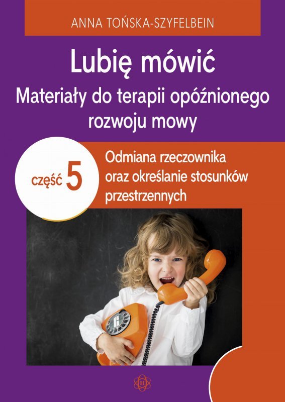 Lubię mówić. Materiały do terapii opóźnionego rozwoju mowy. Część 5
