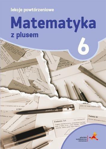 Matematyka z plusem klasa 6 Lekcje powtórzeniowe