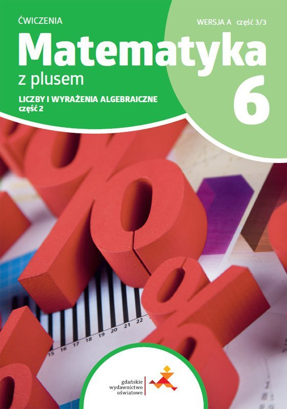 Matematyka z plusem. Klasa 6. Liczby i wyrażenia. Szkoła podstawowa. Ćwiczenia. Część 2. Wersja A. W
