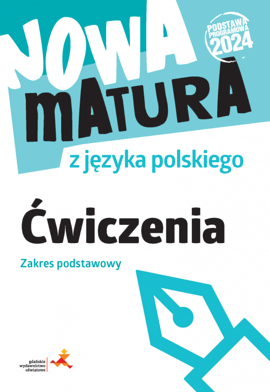 Nowa matura z języka polskiego. Ćwiczenia. Zakres podstawowy. Podstawa programowa 2024
