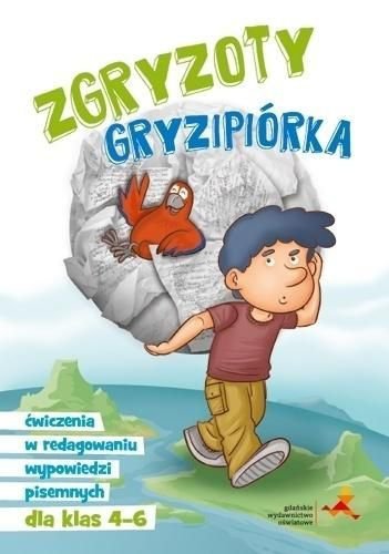 Zgryzoty Gryzipiórka. Ćwiczenia w redagowaniu wypowiedzi pisemnych dla klas 4–6