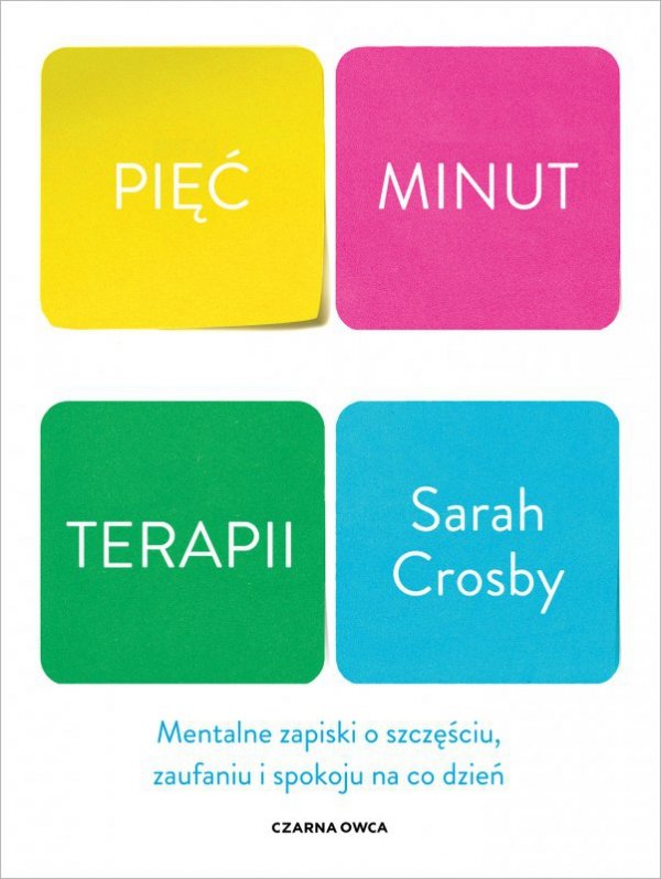 Pięć minut terapii. Mentalne zapiski o szczęściu, zaufaniu i spokoju na co dzień