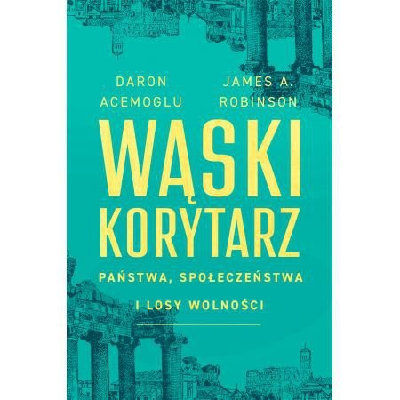 Wąski korytarz. Państwa, społeczeństwa i losy wolności