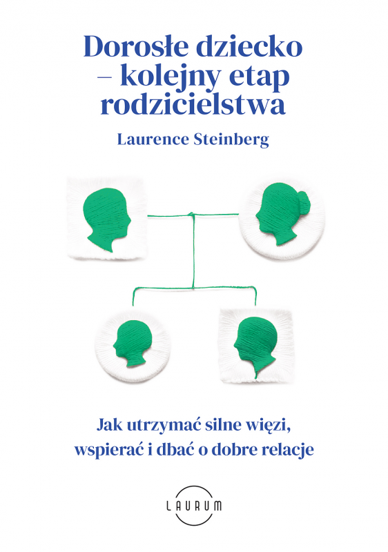 Dorosłe dziecko – kolejny etap rodzicielstwa. Jak utrzymać silne więzi, wspierać i dbać o dobre rela