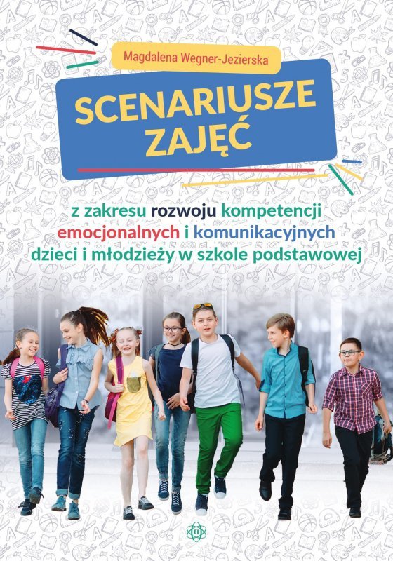 Scenariusze zajęć z zakresu rozwoju kompetencji emocjonalnych i komunikacyjnych dzieci i młodzieży w