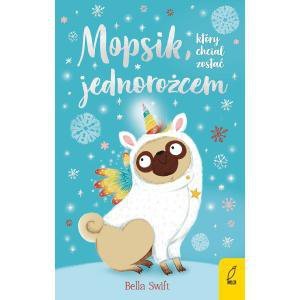 Mopsik, który chciał zostać jednorożcem. Tom 1